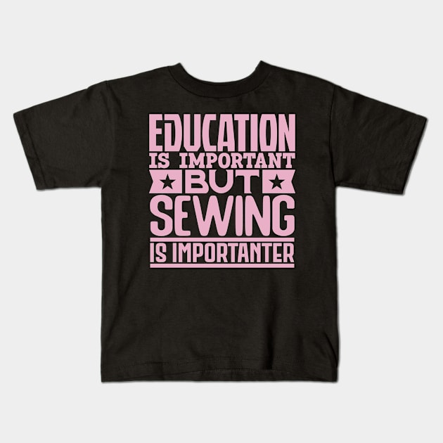 Education is important but sewing is importanter Kids T-Shirt by colorsplash